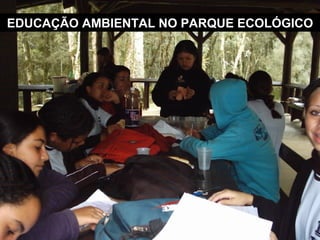 EDUCAÇÃO AMBIENTAL NO PARQUE ECOLÓGICO 