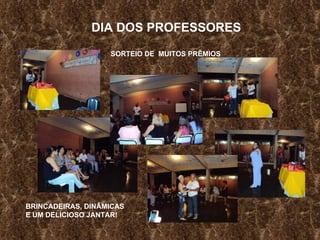 DIA DOS PROFESSORES SORTEIO DE  MUITOS PRÊMIOS BRINCADEIRAS, DINÂMICAS E UM DELICIOSO JANTAR! 