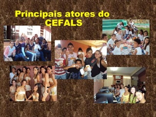 Principais atores do  CEFALS 