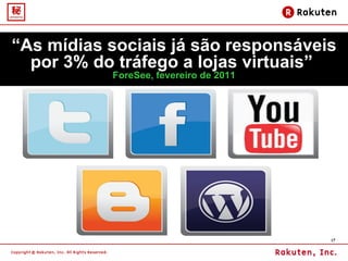 “ As mídias sociais já são responsáveis por 3% do tráfego a lojas virtuais”  ForeSee, fevereiro de 2011 