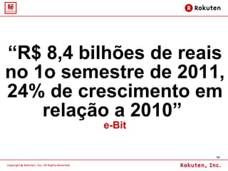 “ R$ 8,4 bilhões de reais no 1o semestre de 2011, 24% de crescimento em relação a 2010”  e-Bit 