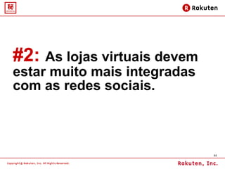 #2:   As lojas virtuais devem estar muito mais integradas com as redes sociais.  