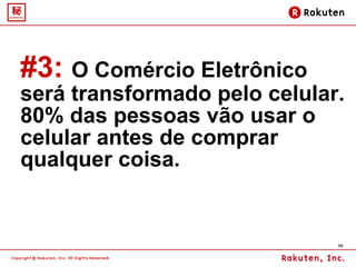 #3:   O Comércio Eletrônico será transformado pelo celular. 80% das pessoas vão usar o celular antes de comprar qualquer coisa.  
