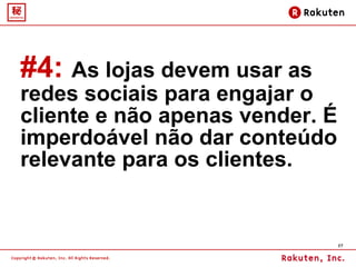 #4:   As lojas devem usar as redes sociais para engajar o cliente e não apenas vender. É imperdoável não dar conteúdo relevante para os clientes.  