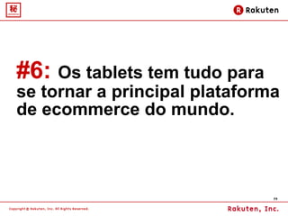 #6:   Os tablets tem tudo para se tornar a principal plataforma de ecommerce do mundo.  