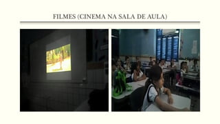 FILMES (CINEMA NA SALA DE AULA)
 