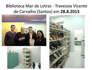 Biblioteca Mar de Letras - Travessia Vicente
de Carvalho (Santos) em 28.8.2013
 