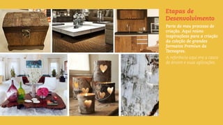 Etapas de
Desenvolvimento
Parte do meu processo de
criação. Aqui reúno
inspiraçõess para a criação
da coleção de grandes
formatos Premiun da
Tecnogres.
A referência aqui era a casca
de árvore e suas aplicações.
 