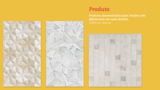 Produto
Produtos desenvolvidos para Incefra com
diferenciais em cada detalhe.
(2006 em diante)
 