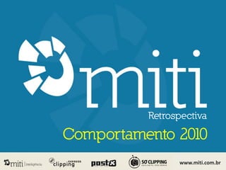 Retrospectiva

Comportamento 2010
                www.miti.com.br
 
