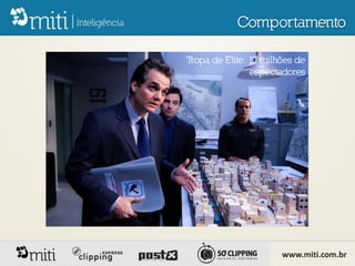 Comportamento

Tropa de Elite: 10 milhões de
                espectadores




                       www.miti.com.br
 