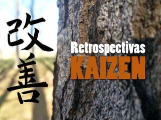 Retrospectivas
KAIZEN
 