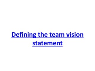 Defining the team vision statement  