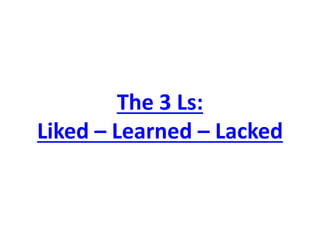 The 3 Ls: Liked – Learned – Lacked  