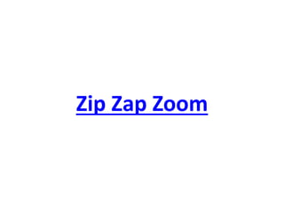 Zip Zap Zoom  