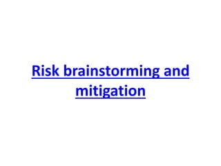 Risk brainstorming and mitigation  