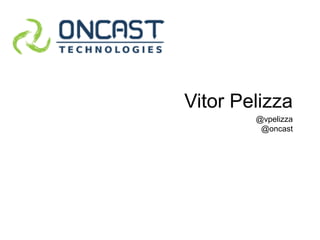 VitorPelizza@vpelizza@oncast