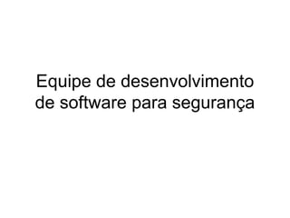 Equipe de desenvolvimento de software parasegurança