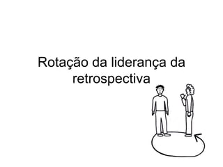 Rotação da liderança da retrospectiva
