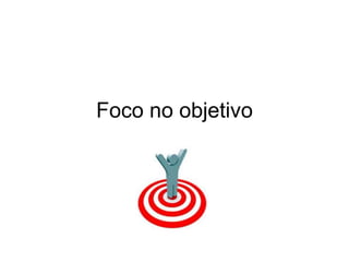 Foco no objetivo