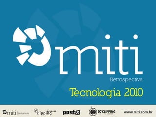 Retrospectiva

Tecnologia 2010
             www.miti.com.br
 