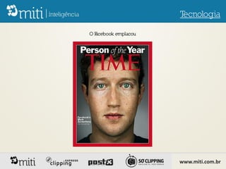 Tecnologia

OF
 acebook emplacou




                    www.miti.com.br
 