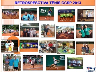 RETROSPESCTIVA TÊNIS CCSP 2013

 