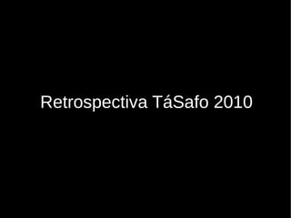 Retrospectiva TáSafo 2010
 