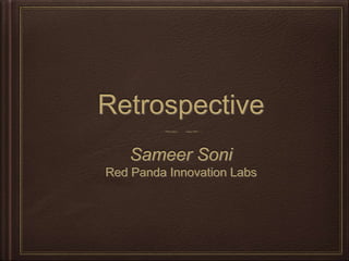 Retrospective 
Sameer Soni 
care@redpanda.co.in 
 