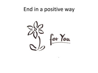 End in a positive way 