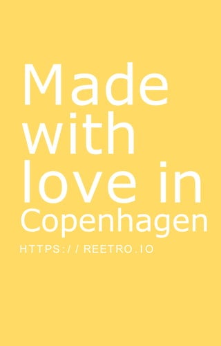 Made
with
love in
Copenhagen
HTTPS : / / REETRO . I O
 