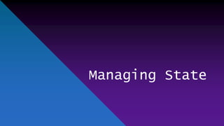 Managing State
 