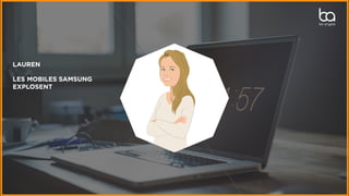 LAUREN
LES MOBILES SAMSUNG
EXPLOSENT
 