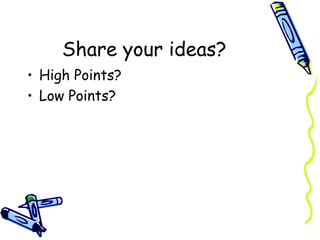 Share your ideas? High Points? Low Points? 