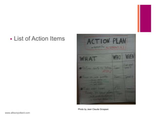  List of Action Items
www.allisonpollard.com
Photo by Jean Claude Grosjean
 