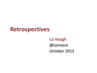 Liz Keogh
@lunivore
October 2012
 