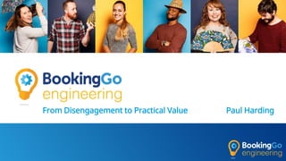 From Disengagement to Practical Value Paul Harding
 
