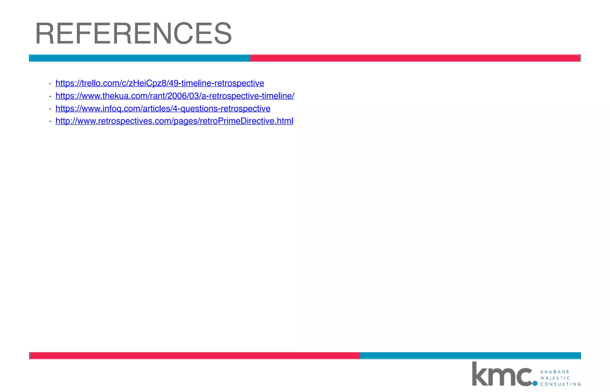 REFERENCES
- https://trello.com/c/zHeiCpz8/49-timeline-retrospective
- https://www.thekua.com/rant/2006/03/a-retrospective-timeline/
- https://www.infoq.com/articles/4-questions-retrospective
- http://www.retrospectives.com/pages/retroPrimeDirective.html
 