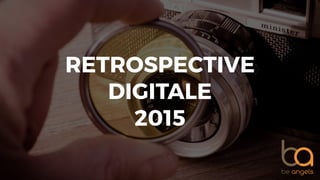 RETROSPECTIVE
DIGITALE 
2015
 