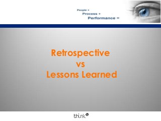 Retrospective
vs
Lessons Learned
 