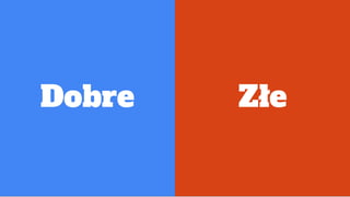 Dobre Złe
 