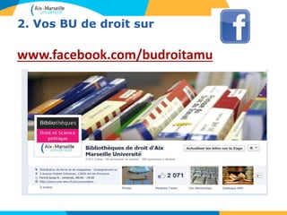 2. Vos BU de droit sur
www.facebook.com/budroitamu
 