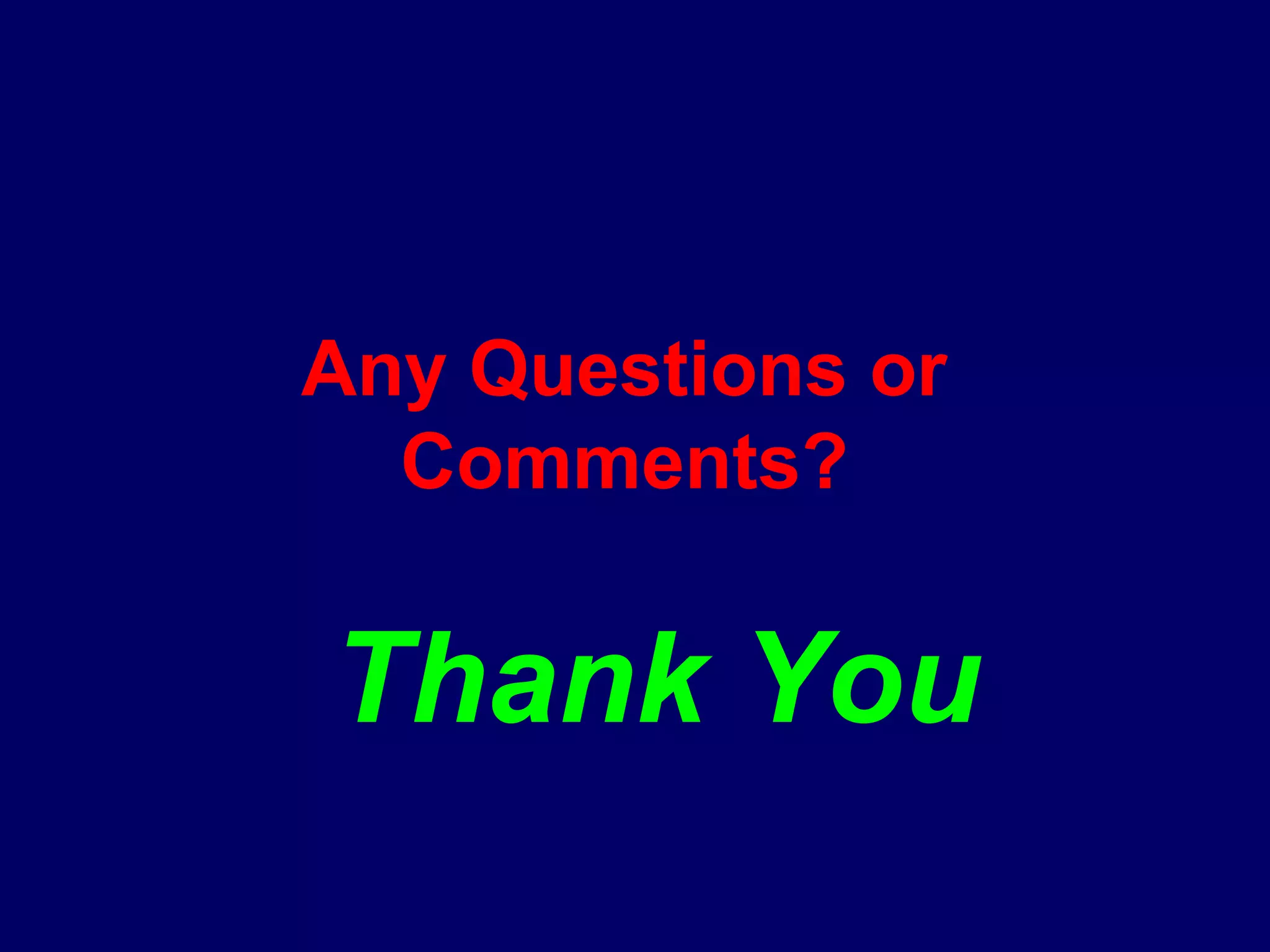 Thank You
Any Questions or
Comments?
 