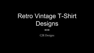 Retro Vintage T-Shirt
Designs
CJR Designs
 