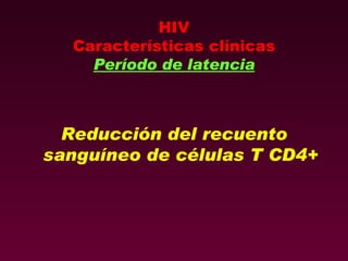 HIV Características clínicas Período de latencia Reducción del recuento sanguíneo de células T CD4+ 
