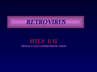 RETROVIRUS HTLV  I/II (HUMAN T CELL LYMPHOTROPIC VIRUS) 