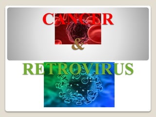CANCER
&
RETROVIRUS
 