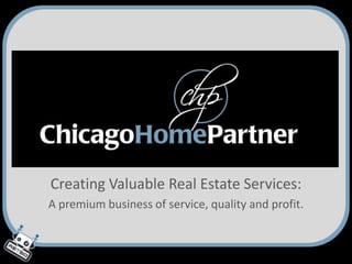 Creating Valuable Real Estate Services: A premium business of service, quality and profit. 