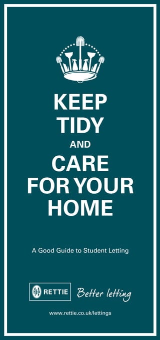 KEEP
      TIDY
             AND

  CARE
FOR YOUR
  HOME
A Good Guide to Student Letting




     www.rettie.co.uk/lettings
 