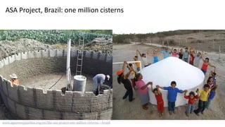 ASA Project, Brazil: one million cisterns
www.aguariosypueblos.org/en/the-asa-project-one-million-cisterns-–-brazil
 